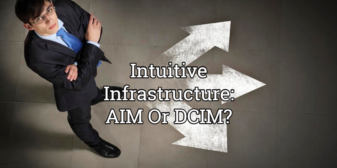 Intuitive Infrastructure: AIM Or DCIM?
