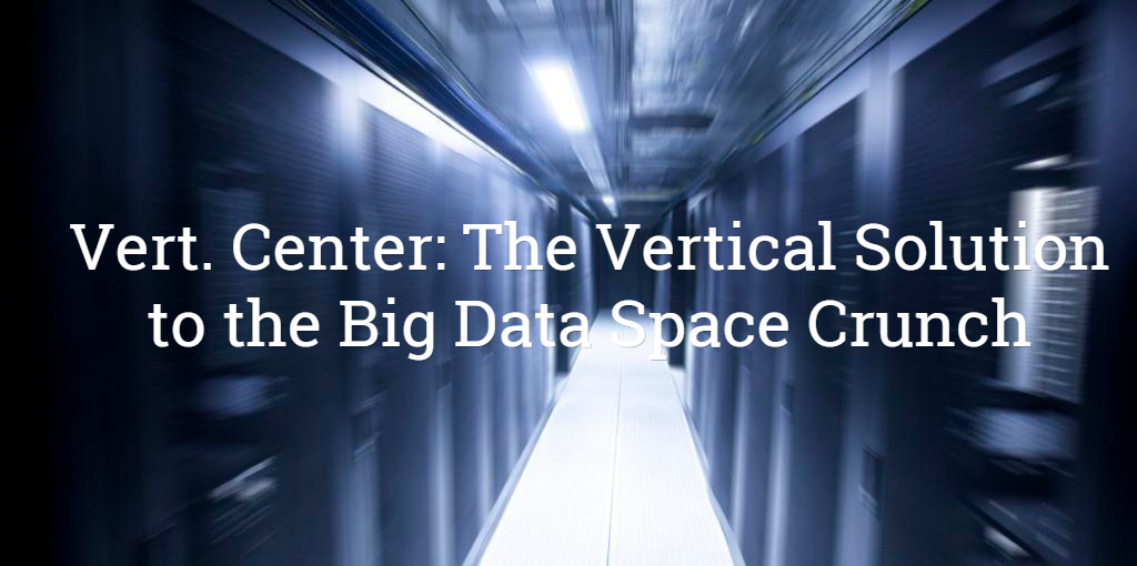 Vert. Center: The Vertical Solution to the Big Data Space Crunch