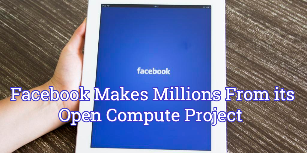Facebook Makes Millions From its Open Compute Project