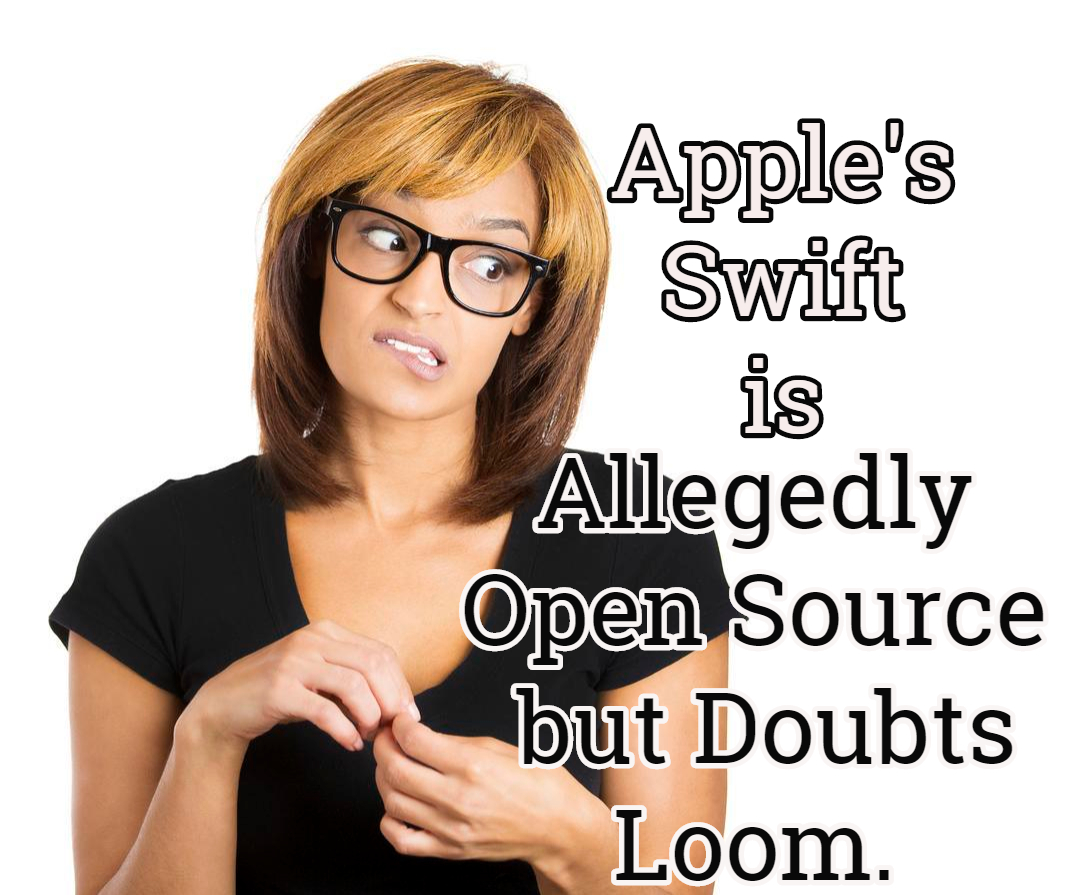 Apple's Swift is Allegedly Open Source but Doubts Loom