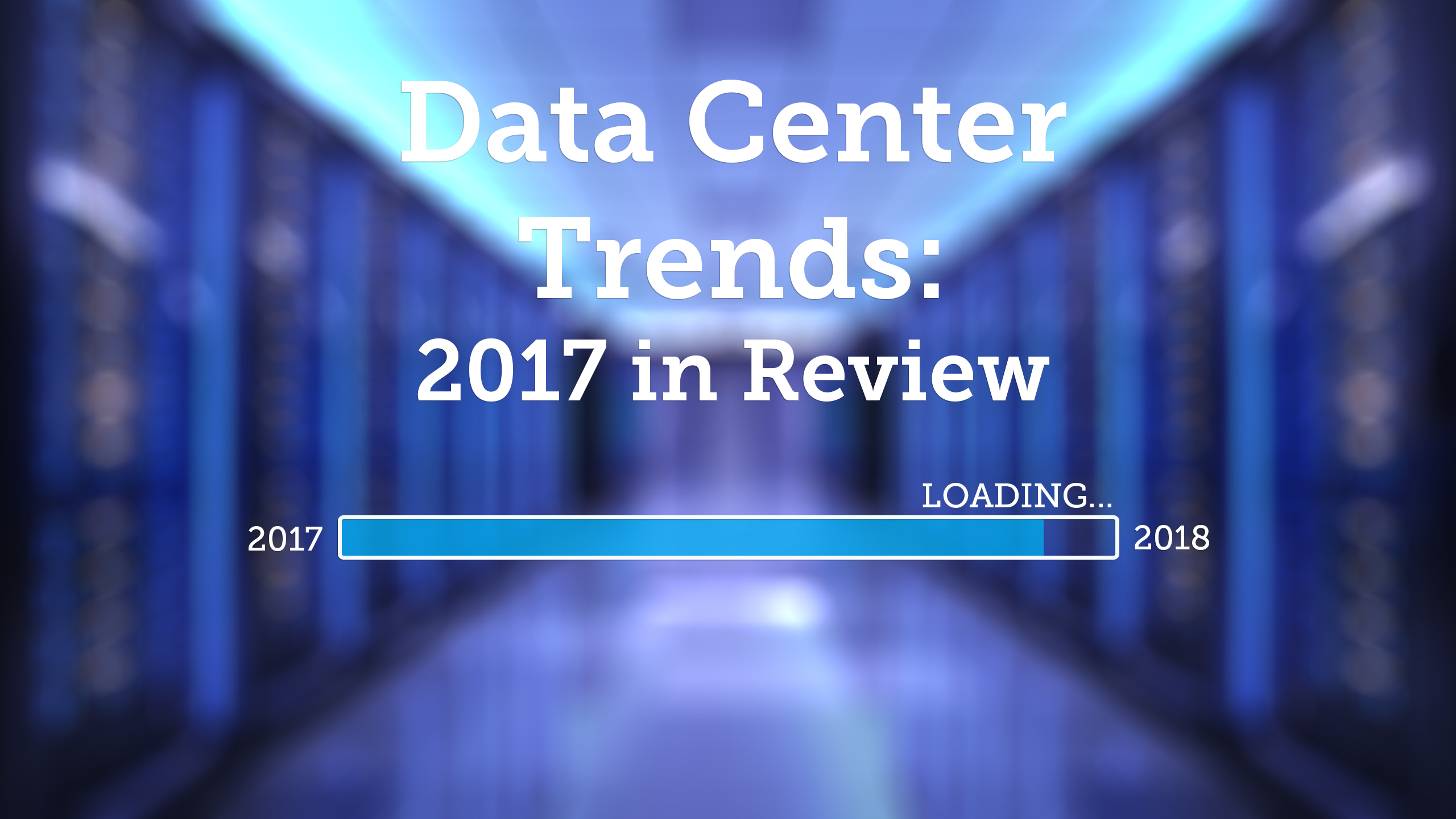 Data Center Trends: 2017 in Review