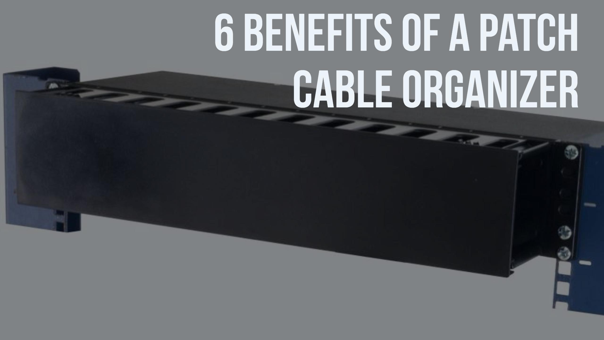 6 Benefits of a Patch Cable Organizer