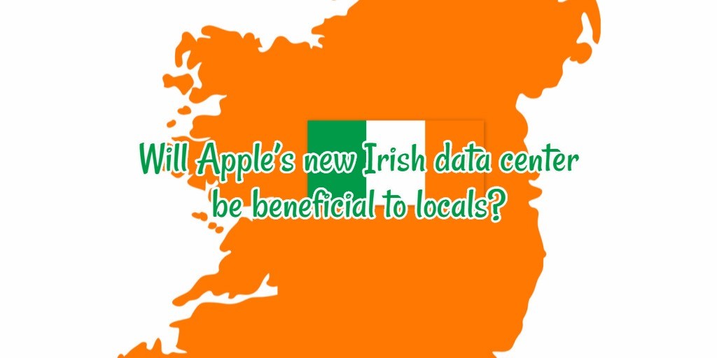 Will Apple’s New Irish Data Center Be Beneficial To Locals?