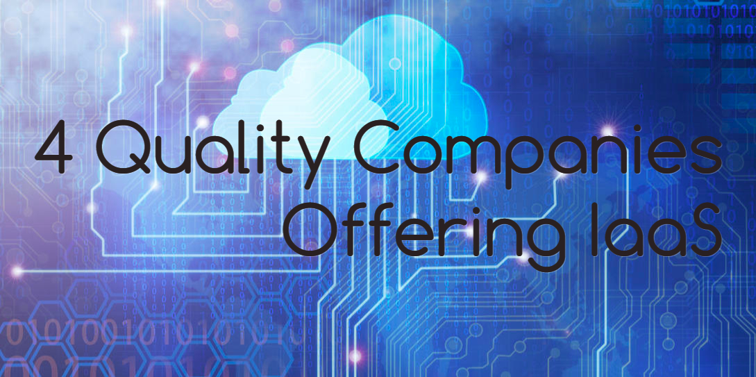 4 Quality Companies Offering Infrastructure as a Service (IaaS)