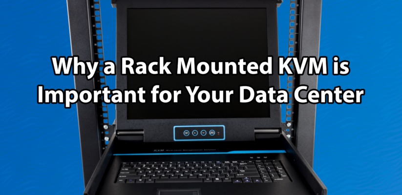 Why a Rack Mounted KVM is Important for Your Data Center