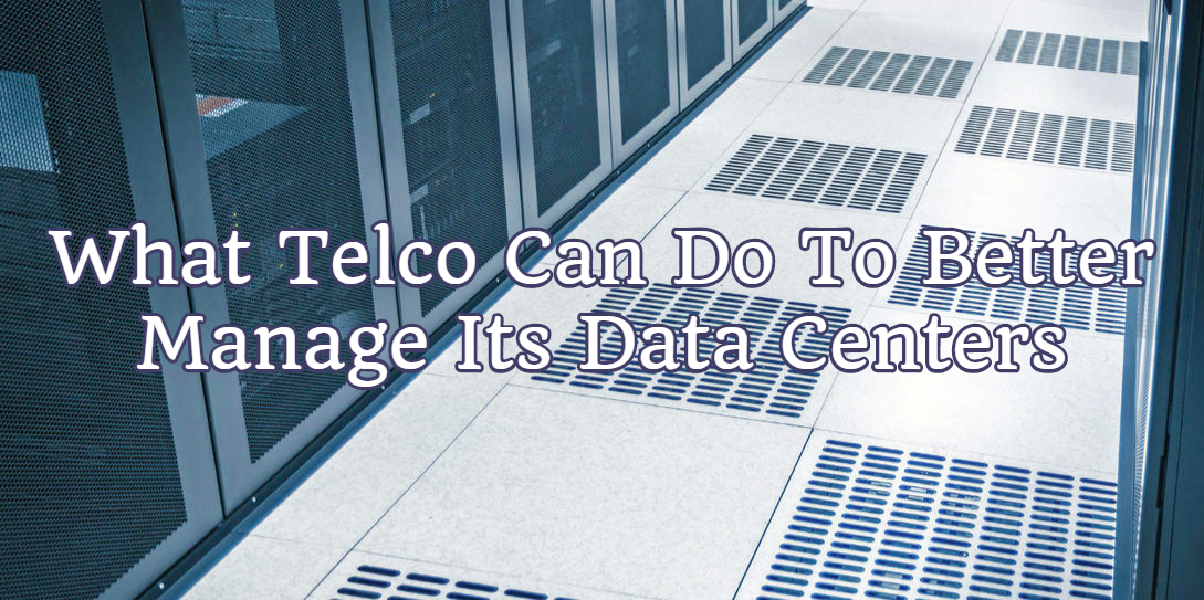 What Telco Can Do To Better Manage Its Data Centers