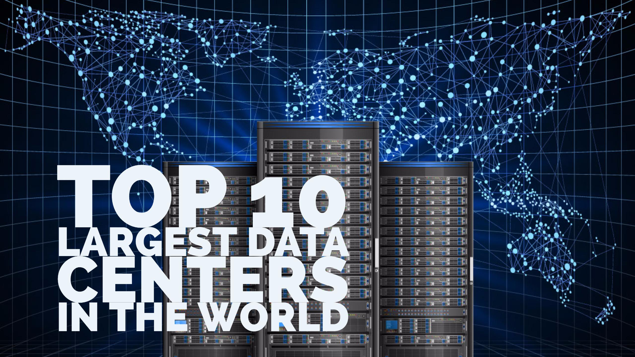 Top 10 Largest Data Centers in the World | RackSolutions