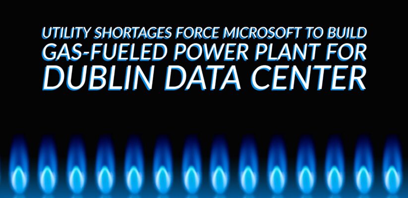 Utility Shortages Force Microsoft to Build Gas-Fueled Power Plant for Dublin Data Center