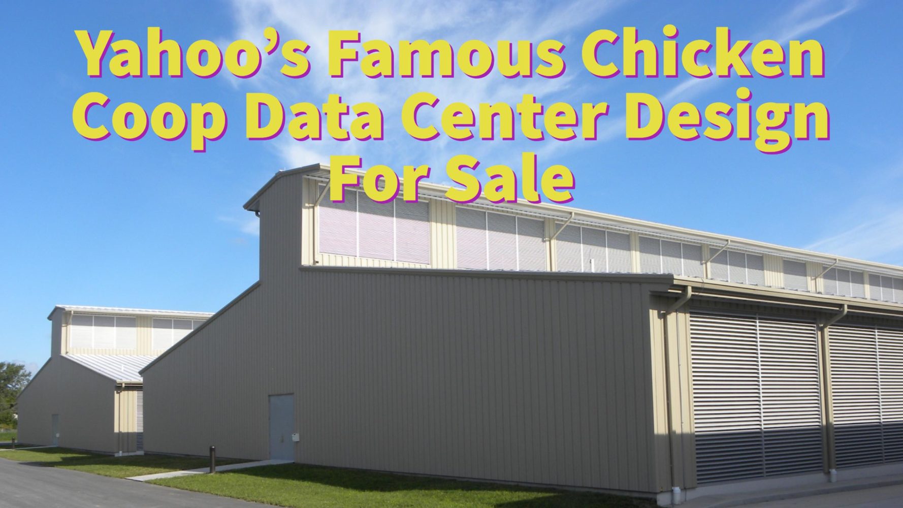 Yahoo’s Famous Chicken Coop Data Center Design For Sale