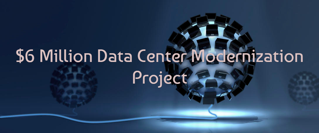 Case Study: $6 Million Data Center Modernization Project