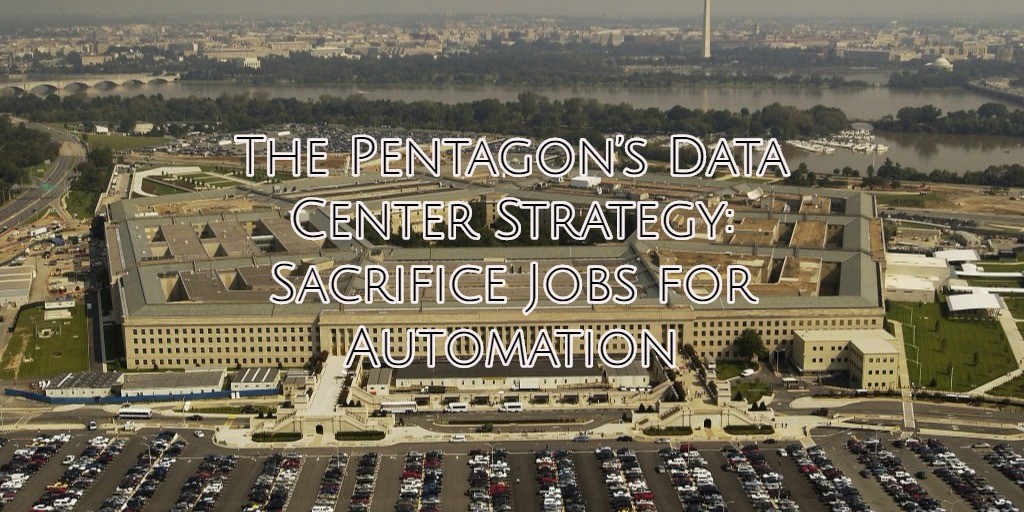 The Pentagon’s Data Center Strategy: Sacrifice Jobs for Automation