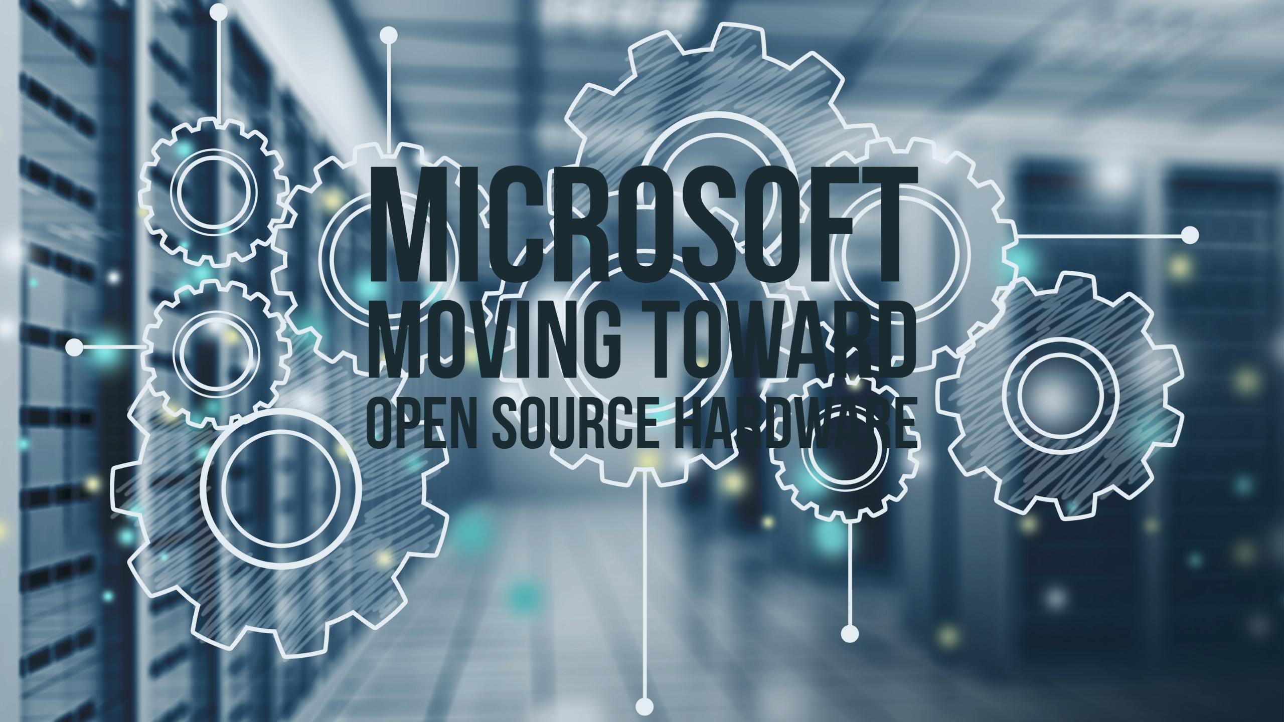 Microsoft Moving Toward Open Source Hardware