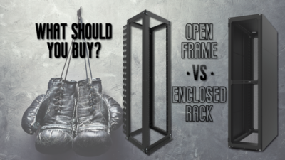 What should you buy? Open Frame versus Enclosed Rack