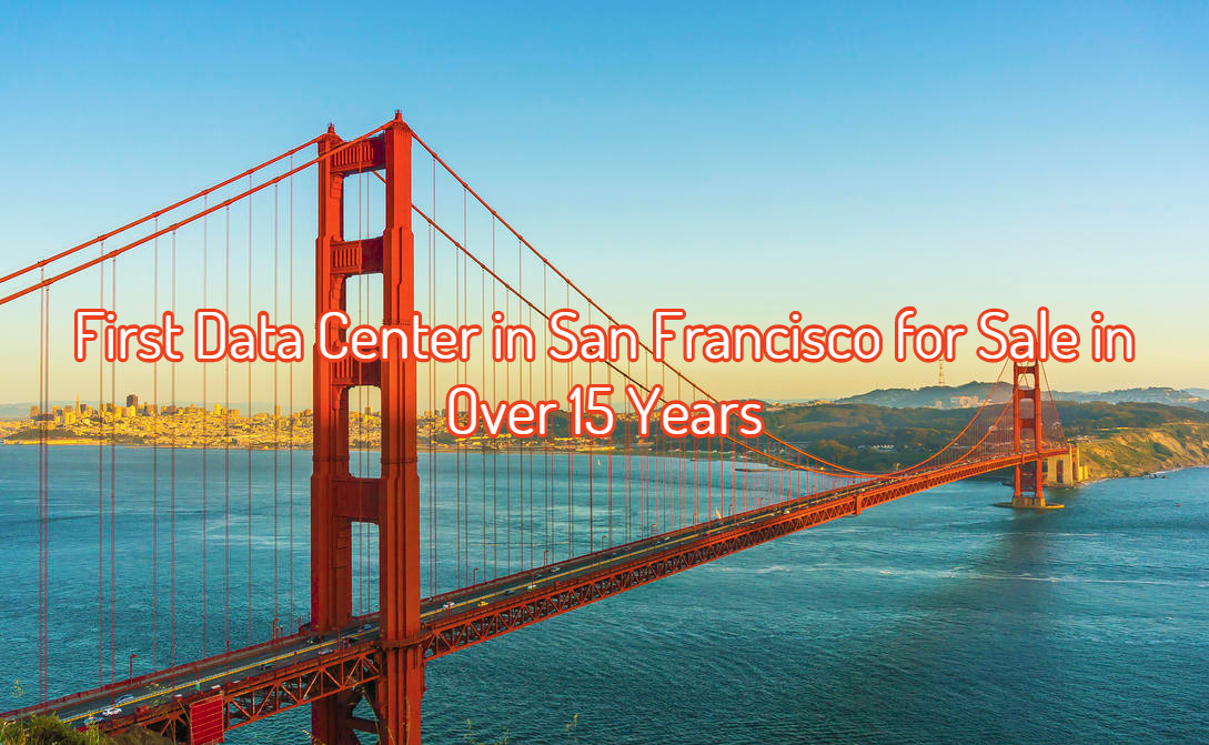 First Data Center in 15 Years in San Francisco for Sale RackSolutions