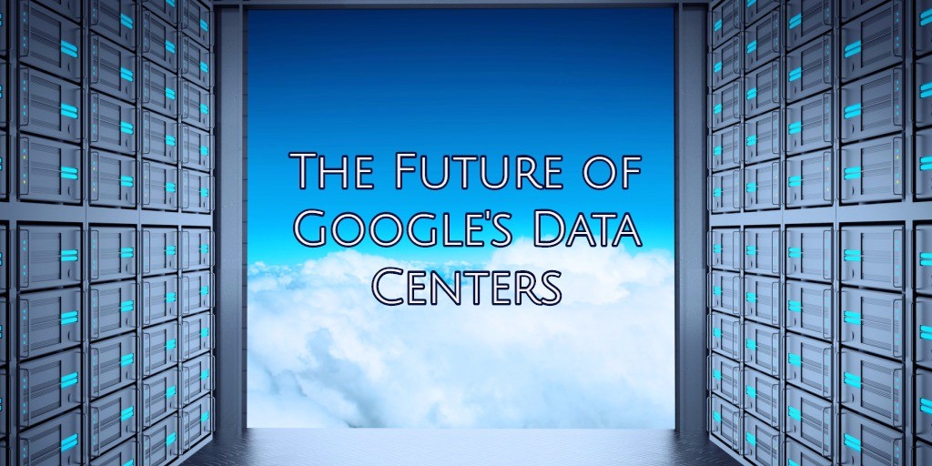 The Future of Google's Data Centers RackSolutions
